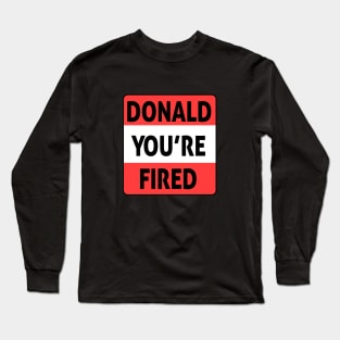 donald you're fired Long Sleeve T-Shirt